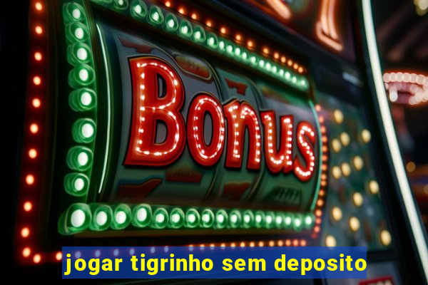 jogar tigrinho sem deposito